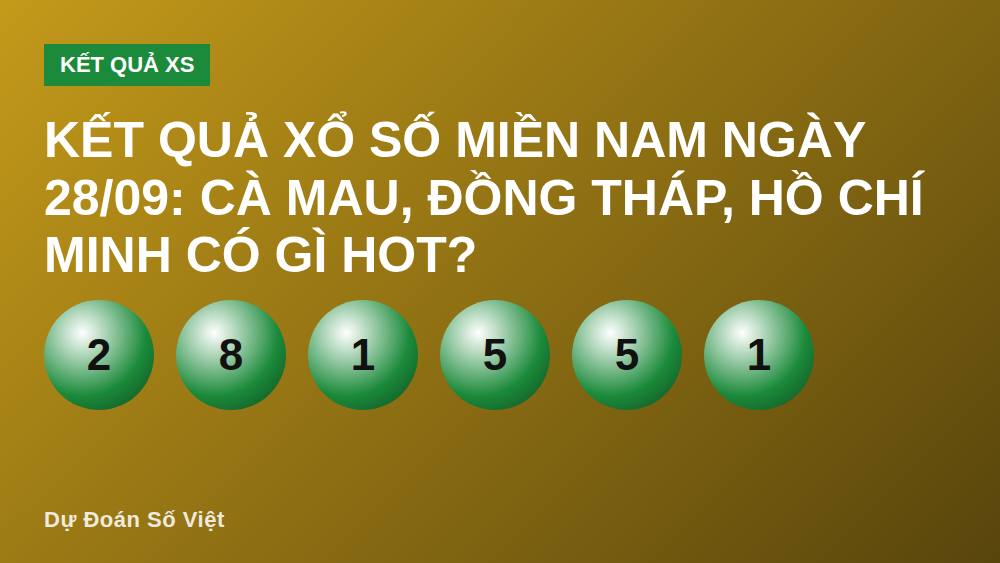 Kết quả xổ số miền Nam ngày 28/09: Cà Mau, Đồng Tháp, Hồ Chí Minh có gì hot?
