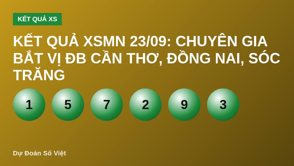 Kết quả XSMN 23/09: Chuyên gia bắt vị ĐB Cần Thơ, Đồng Nai, Sóc Trăng