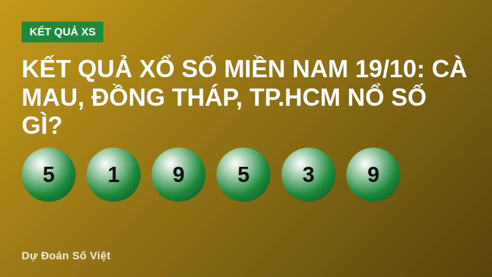 Kết quả xổ số miền Nam 19/10: Cà Mau, Đồng Tháp, TP.HCM nổ số gì?