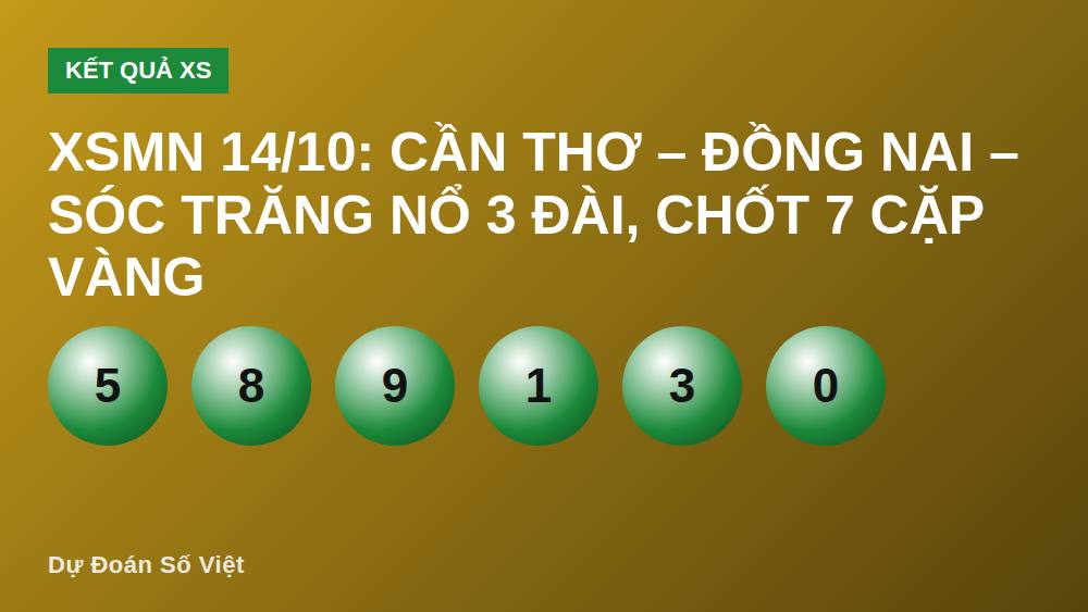 XSMN 14/10: Cần Thơ – Đồng Nai – Sóc Trăng nổ 3 đài, chốt 7 cặp vàng